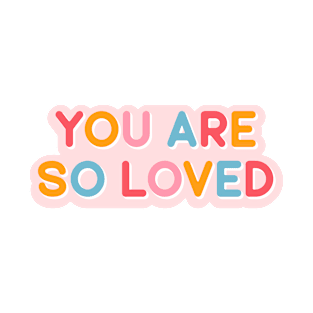 You Are So Loved T-Shirt