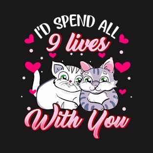 Spend All 9 Lives With You, Cat Lover Gift, Cute Valentines Day T-Shirt