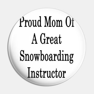 Proud Mom Of A Great Snowboarding Instructor Pin