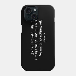 1 Timothy 6-7 Brought Nothing In, Take Nothing Out Bible Verse Phone Case