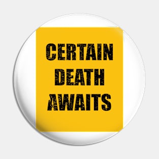 Certain Death Awaits Pin