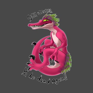 Silly Saurid, ya be dead again!! T-Shirt