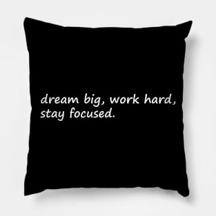 Dream Big Work Hard Stay Focused Pillow