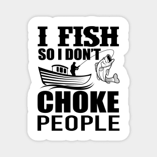 I Fish So I Don't Choke People Funny Sayings Fishing Magnet