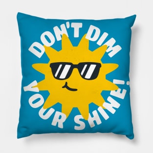 Don't Dim Your Shine! Pillow