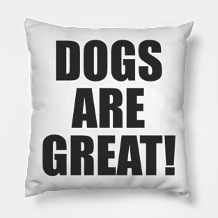 Dogs Are Great! - Slogan Pillow