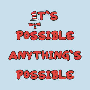 It’s possible anything’s possible T-Shirt