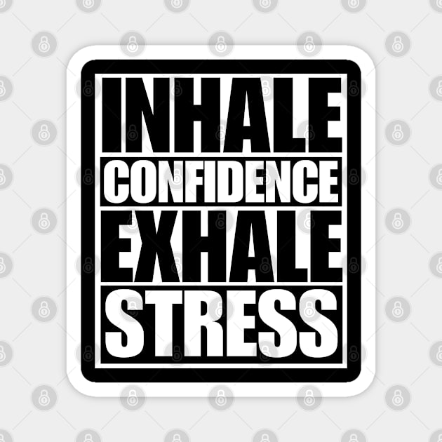 Inhale Confidence Exhale Stress Magnet by Texevod