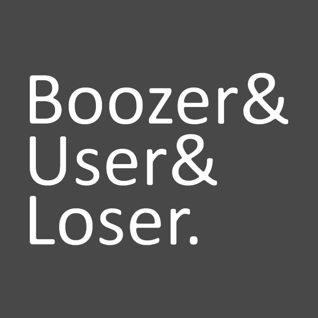 Boozer User Loser by LordNeckbeard