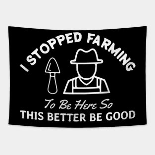 I Stopped Farming To Be Here Funny Farmer Tapestry