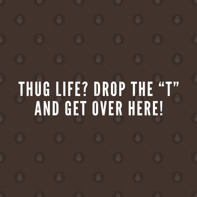 Thug Life Parody - Funny Statement Slogan Awesome by sillyslogans