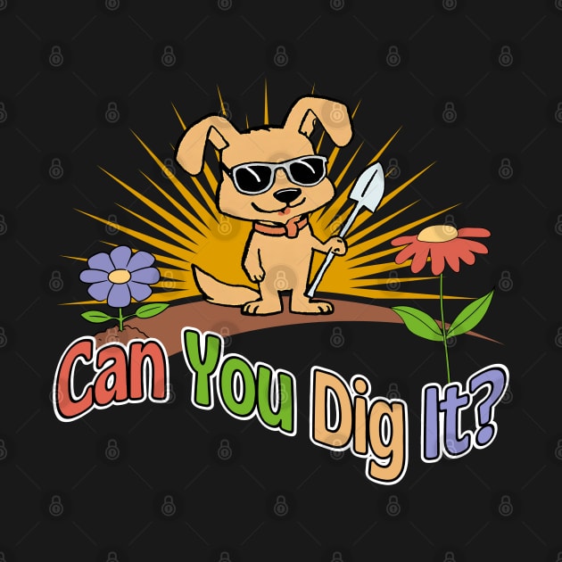 Can You Dig It? by Kenny The Bartender's Tee Emporium