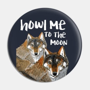 Howl me to the moon (Wolves) Pin