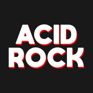 Acid Rock - Psychedelic Garage Punk Music Fan T-Shirt