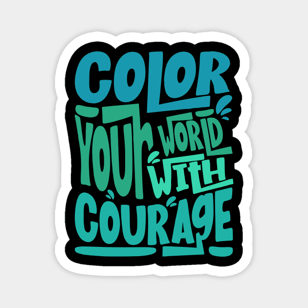 Color Your World With Courage Quote Magnet by The WYLD Tribe