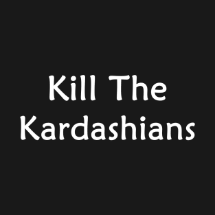 Kill the kardashians T-Shirt