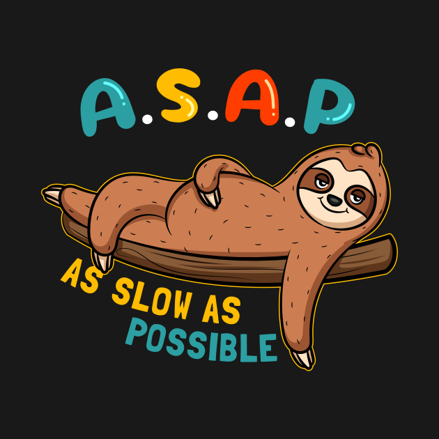 ASAP - As Slow As Possible Sloth - Chill - T-Shirt | TeePublic