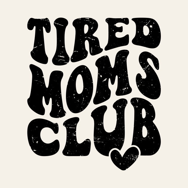 Tired Moms Club Mother's Day Funny by Nessanya