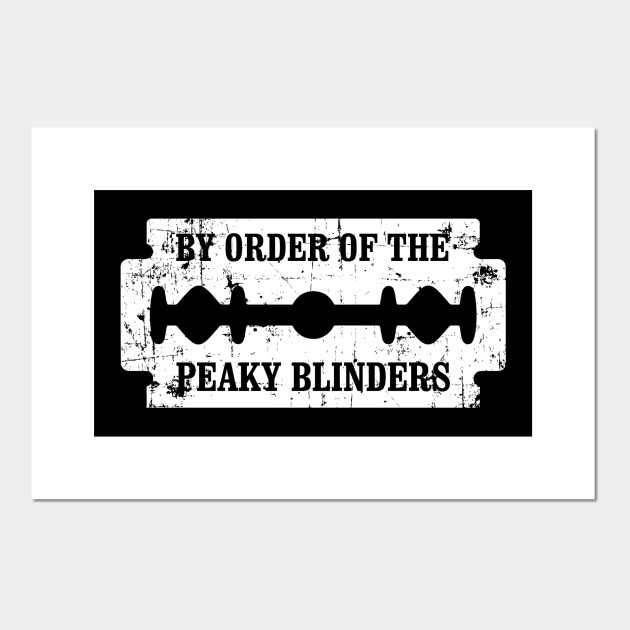 By Order Of The Peaky Blinders Razor Blade Peaky Blinders Posters And Art Prints Teepublic