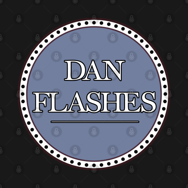 i think you should leave shirts dan flashes