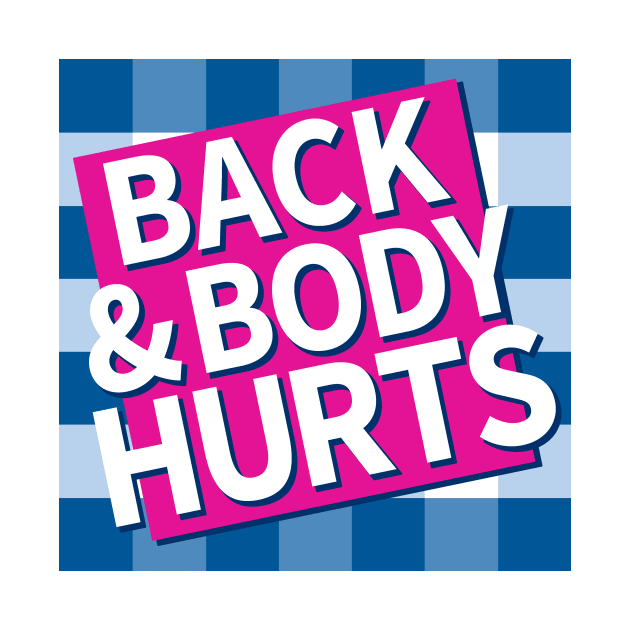 Back and Body Hurts by CoDDesigns