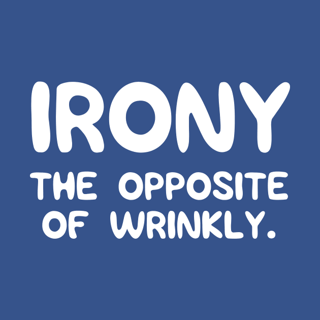 Irony. The opposite of wrinkly by Portals