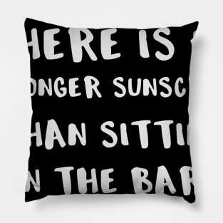 There is No Better Sunscreen Than Sitting in the Bar Pillow