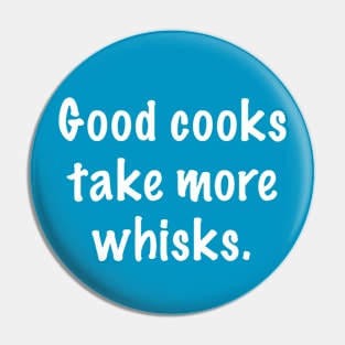 Good Cooks Take More Whisks Pin