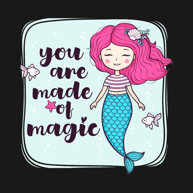 You Are Made OF Magic Cute Girly Mermaid Quote by Squeak Art