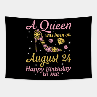 A Queen Was Born On August 24 Happy Birthday To Me Nana Mommy Mama Aunt Sister Wife Daughter Niece Tapestry