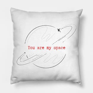 You are my space Pillow