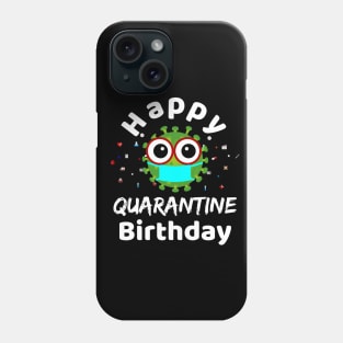 Happy Quarantine Birthday 2020 for celebrating your birthday in quarantine time Phone Case