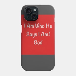 I Am Who He Says I Am Phone Case