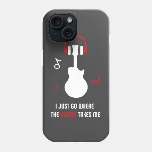 I JUST GO WHERE THE GUITAR TAKES ME Phone Case