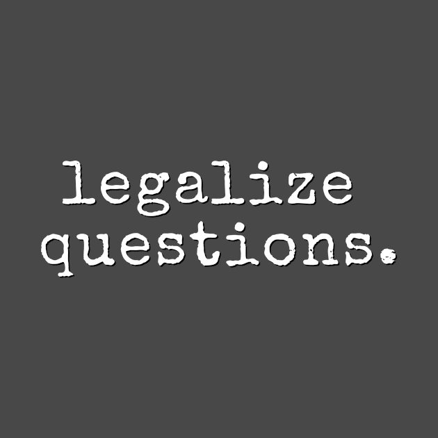 Legalize Questions by uncommonoath