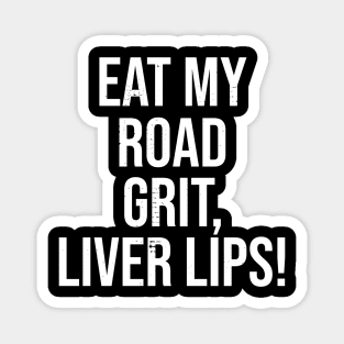 Eat My Road Grit, Liver Lips! Magnet