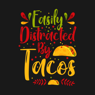 Easily Distracted By Tacos - Taco Eater Cinco De Mayo Gift T-Shirt