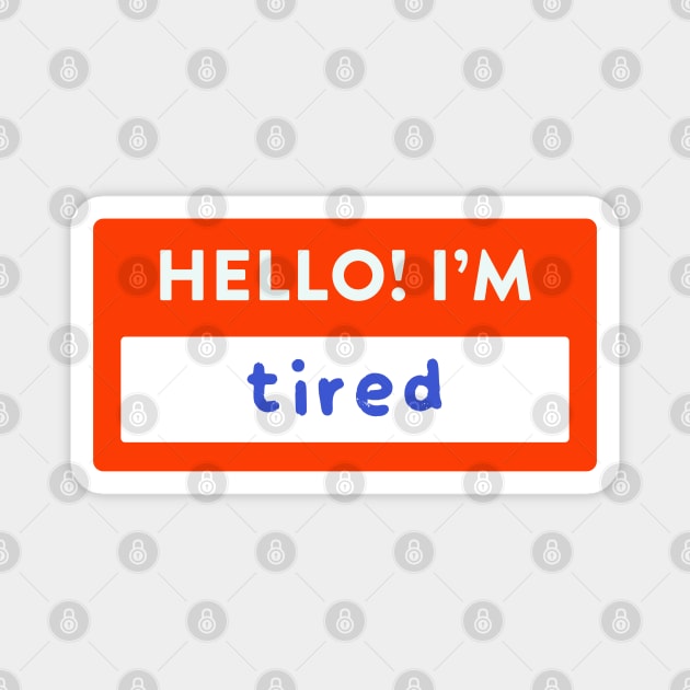 Hello! I'm Tired Nametag Magnet by lexa-png