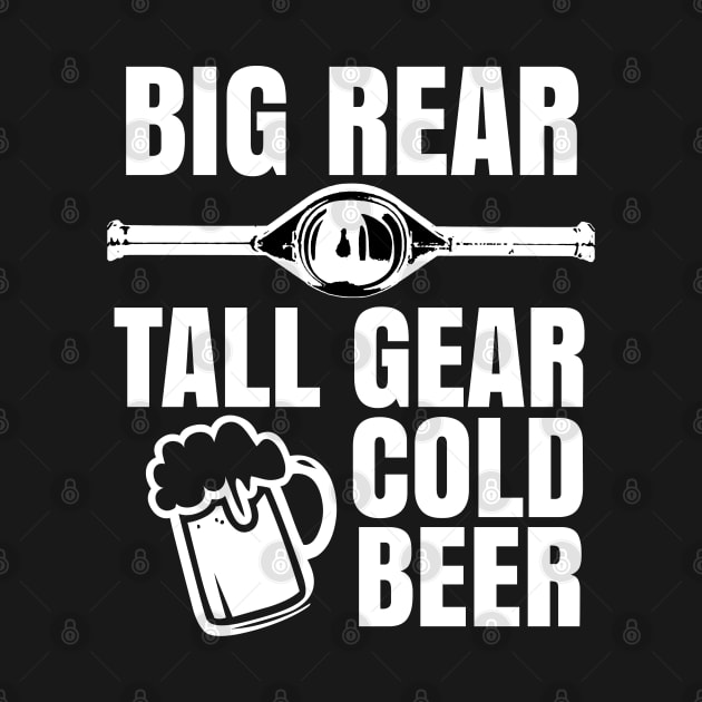 Big Rear Tall Gear Cold Beer Funny Drag Racing Muscle Car by CharJens