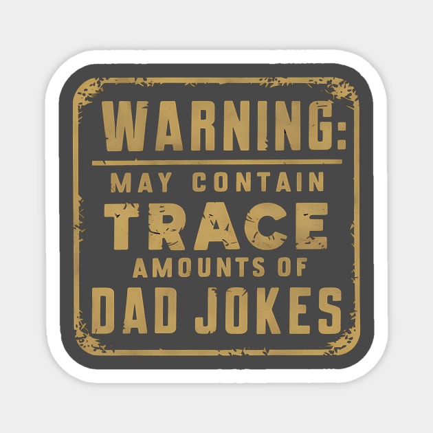 Warning May Contain Trace Amounts of Dad Jokes Magnet by Be the First to Wear