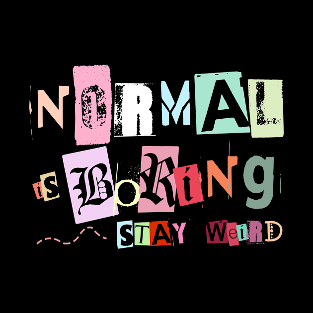 Normal is boring by gateseven