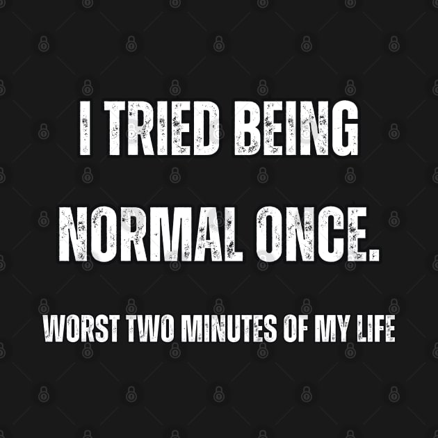 I tried being normal once. Worst two minutes of my life by Mary_Momerwids