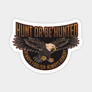 HUNT OR BE HUNTED Magnet