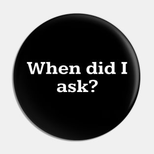 When did I ask? Pin