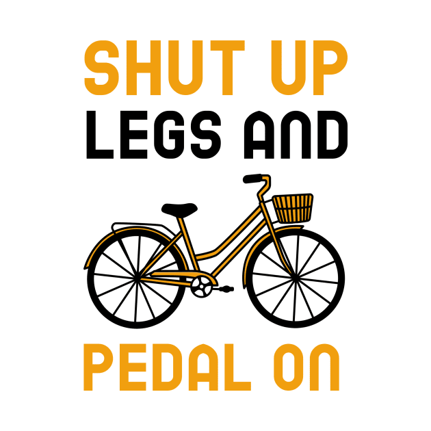 Shut Up Legs And Pedal On by Jitesh Kundra