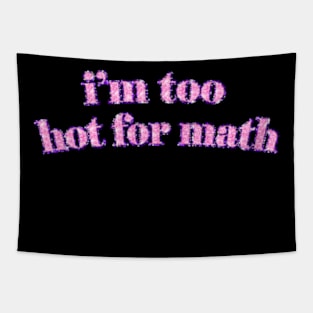 I'm too hot for math Tapestry