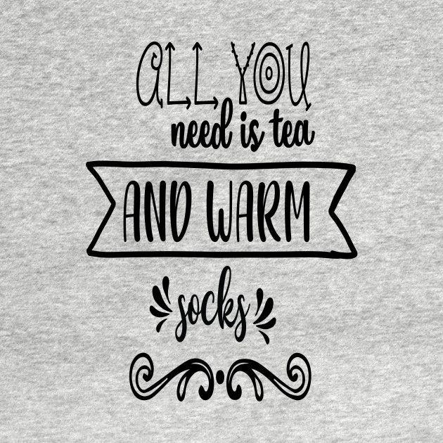 All you need is tea and warm socks - Funny Christmas Design - Christmas Gift For Women - T-Shirt