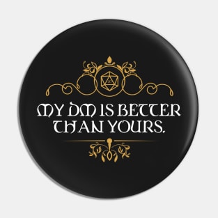 DM is Better Than Yours Dungeons and Dragons Inspired - RPG Pin