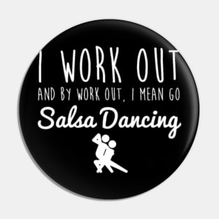 I Work Out  By Workout I Mean I Go Salsa Dancing Pin