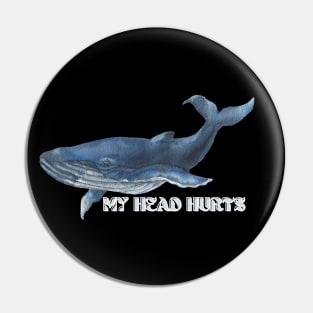 MY HEAD HURTS Pin